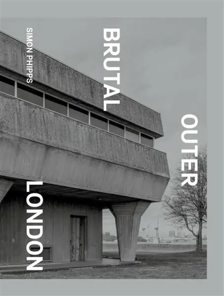 Brutal Outer London - Simon Phipps