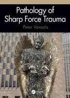 Pathology of Sharp Force Trauma - Peter Vanezis