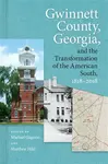 Gwinnett County, Georgia, and the Transformation of the American South, 1818â€“2018