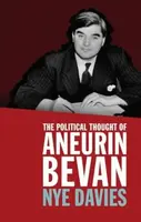 The Political Thought of Aneurin Bevan - Nye Davies