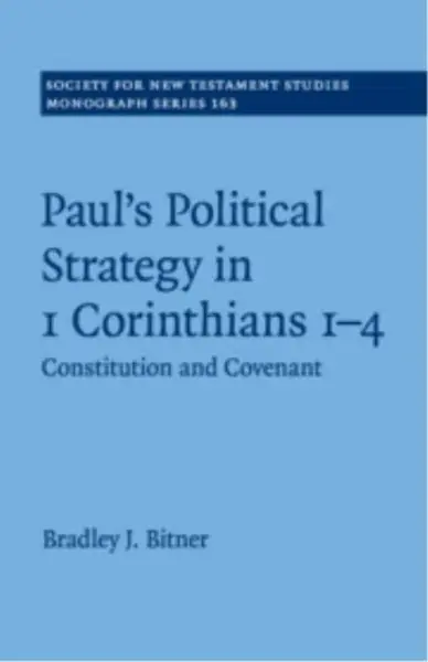 Paul's Political Strategy in 1 Corinthians 1-4 - Bradley J. Bitner