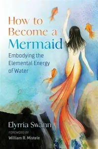 How to Become a Mermaid - Elyrria Swann