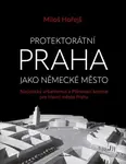 Protektorátní Praha jako německé město - Miloš Hořejš