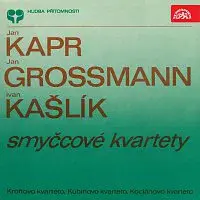 Kroftovo kvarteto, Kubínovo kvarteto, Kocianovo kvarteto – Kapr, Grossmann, Kašlík: Smyčcové kvartety