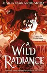 A Wild Radiance (An epic, queer romantic fantasy about power, magic and revolution, sizzling with enemies-to-lovers tension) - kniha z kategorie Pro…