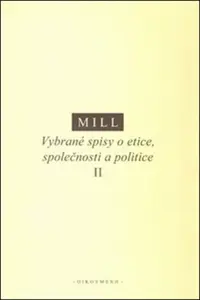 Vybrané spisy o etice, společnosti a politice II - Mill John Stuart