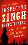 Inspector Singh Investigates: A Most Peculiar Malaysian Murder - Shamini Flint