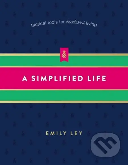 A Simplified Life (Tactical Tools for Intentional Living) - kniha z kategorie Humanitní a společenské vědy