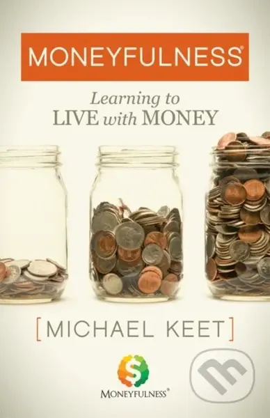 Moneyfulness (Learning to Live with Money) - Michael Keet - kniha z kategorie Motivace a seberozvoj