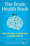 The Brain Health Book (Using the Power of Neuroscience to Improve Your Life) - kniha z kategorie Humanitní a společenské vědy