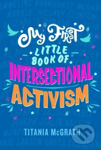 My First Little Book of Intersectional Activism - Titania Mcgrath - kniha z kategorie Humanitní a společenské vědy
