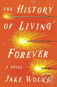 The History of Living Forever - Jake Wolff - kniha z kategorie Společenská beletrie