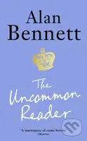 The Uncommon Reader (Alan Bennett's classic story about the Queen) - kniha z kategorie Společenská beletrie