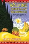 Walking Europe's Last Wilderness - Nick Thorpe