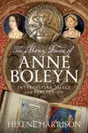 The Many Faces of Anne Boleyn - Helene Harrison