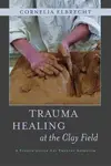 Trauma Healing at the Clay Field - Deuser Heinz