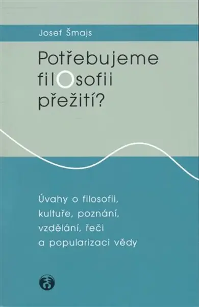 Potřebujeme filosofii přežití? (poškozená) - Josef Šmajs