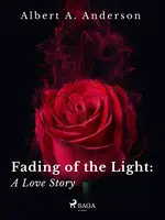 Fading of the Light: A Love Story - Albert A. Anderson
