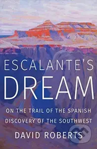 Escalante's Dream (On the Trail of the Spanish Discovery of the Southwest) - kniha z kategorie Historie