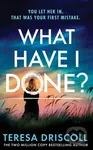 What Have I Done? - Teresa Driscoll - kniha z kategorie Thrillery