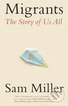 Migrants (The Story of Us All) - Sam Miller - kniha z kategorie Humanitní a společenské vědy