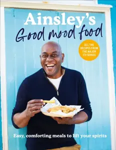 Ainsleyâ€™s Good Mood Food - Ainsley Harriott