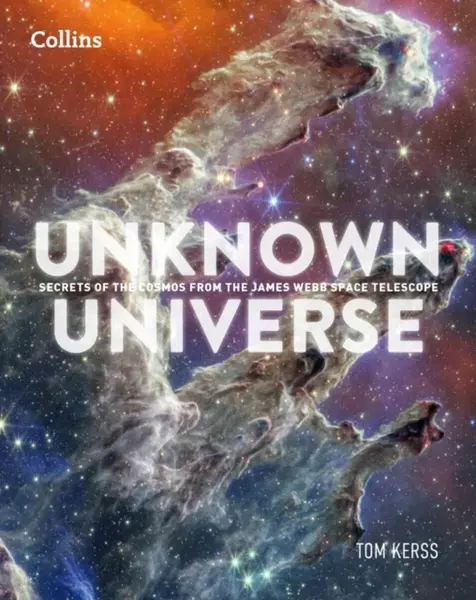 Unknown Universe - Collins Astronomy, Tom Kerss