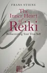 Inner Heart of Reiki, The â€“ Rediscovering Your True Self - Frans Stiene