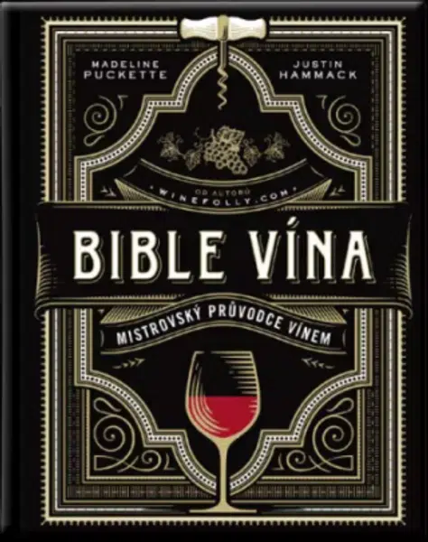 Bible vína - Mistrovský průvodce vínem - Madeline Puckette, Justin Hammack