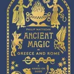 Ancient Magic in Greece and Rome - Philip Matyszak