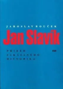 Jan Slavík - Příběh zakázaného historika - Jaroslav Bouček