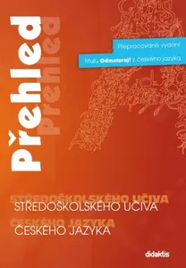 Přehled středoškolského učiva českého jazyka - Olga Čelišová, Petra Adámková, Eleonora Jeřábková, Lenka Klusáčková, Barbora ...