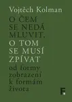 O čem se nedá mluvit, o tom se musí zpívat - Vojtěch Kolman