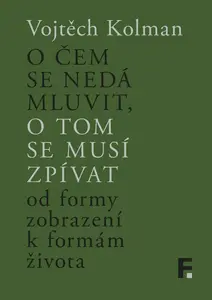 O čem se nedá mluvit, o tom se musí zpívat - Vojtěch Kolman