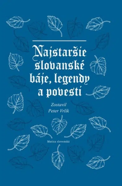 Najstaršie slovanské báje, legendy a povesti - Peter Vrlík
