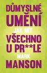Důmyslné umění, jak mít všechno u pr* * le - Mark Manson - e-kniha