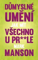 Důmyslné umění, jak mít všechno u pr* * le - Mark Manson - e-kniha