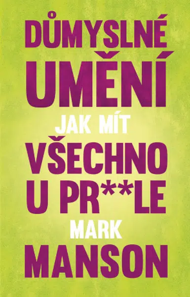 Důmyslné umění, jak mít všechno u pr* * le - Mark Manson - e-kniha