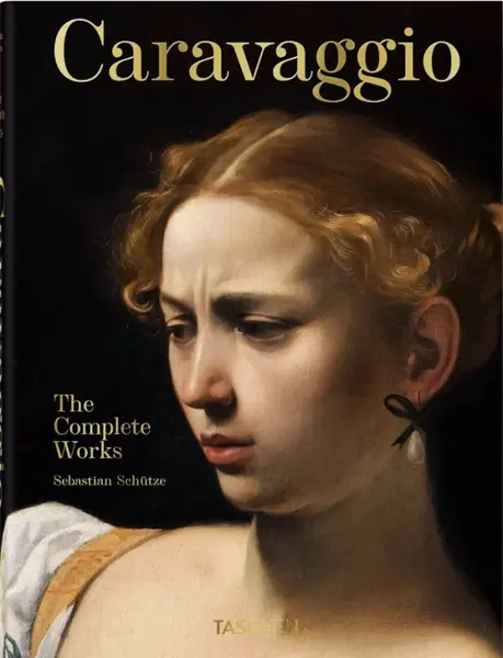 Caravaggio. The Complete Works. 40th Ed. - Sebastian Schütze
