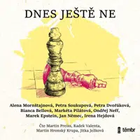 Dnes ještě ne - Jan Němec, Petra Soukupová, Bianca Bellová, Markéta Pilátová, Ondřej Neff, Petra Dvořáková, Marek Epstein, Alena Mornštajnová, Irena H