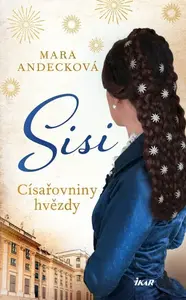 SISI. Císařovniny hvězdy - Mara Andeck