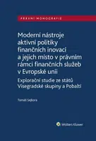 Moderní nástroje aktivní politiky finančních inovací/a jejich místo v právním rámci finančních služeb v Evropské unii - Tomáš Sejkora