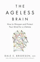 The Ageless Brain - Dale E. Bredesen