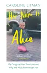 Her Name Is Alice - Caroline Litman
