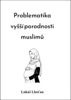 Problematika vyšší porodnosti muslimů - Lukáš Lhoťan