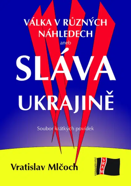 Válka v různých náhledech aneb SLÁVA UKRAJINĚ - Vratislav Mlčoch - e-kniha
