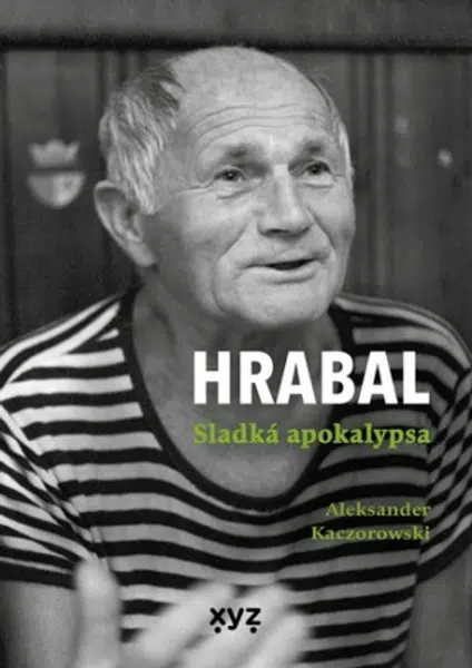 Hrabal: Sladká apokalypsa - Aleksander Kaczorowski