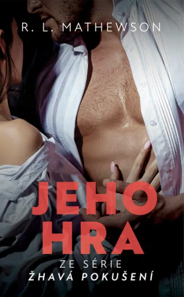 Žhavá pokušení: Jeho hra - R. L. Mathewsonová - e-kniha