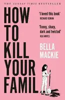 How to Kill Your Family - Bella Mackie