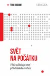 Svět na počátku: Věda odhaluje nový příběh lidské evoluce - Tom Higham